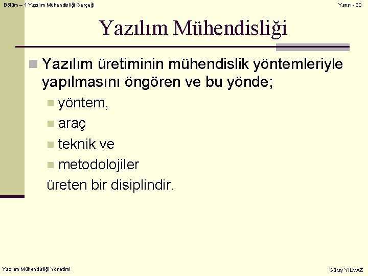 Bölüm – 1 Yazılım Mühendisliği Gerçeği Yansı - 30 Yazılım Mühendisliği n Yazılım üretiminin