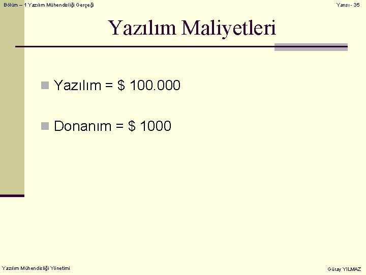 Bölüm – 1 Yazılım Mühendisliği Gerçeği Yansı - 35 Yazılım Maliyetleri n Yazılım =