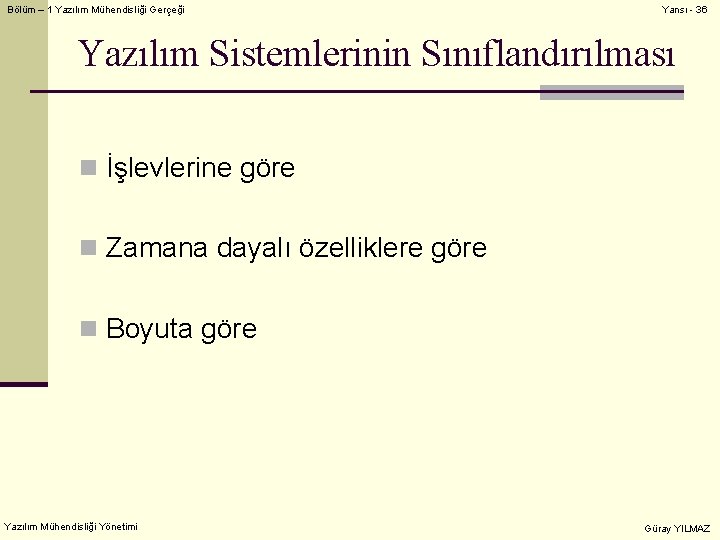 Bölüm – 1 Yazılım Mühendisliği Gerçeği Yansı - 36 Yazılım Sistemlerinin Sınıflandırılması n İşlevlerine