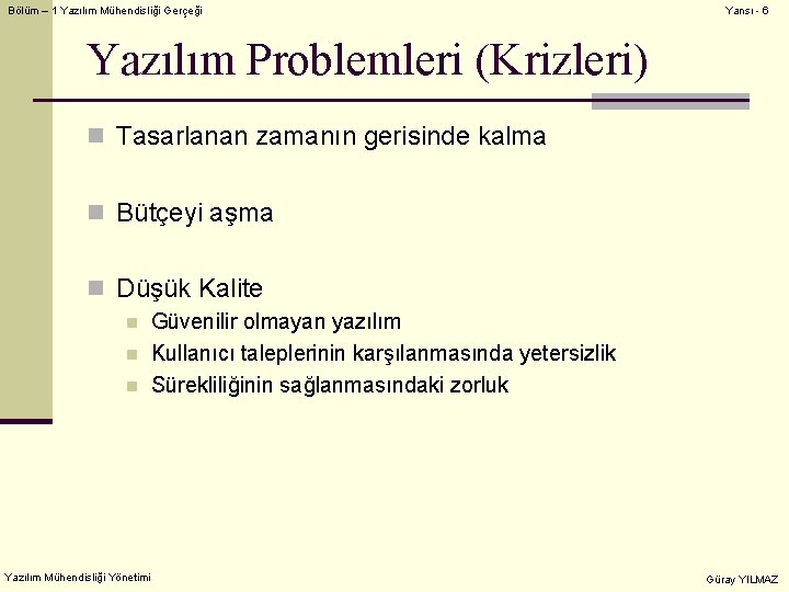 Bölüm – 1 Yazılım Mühendisliği Gerçeği Yansı - 6 Yazılım Problemleri (Krizleri) n Tasarlanan