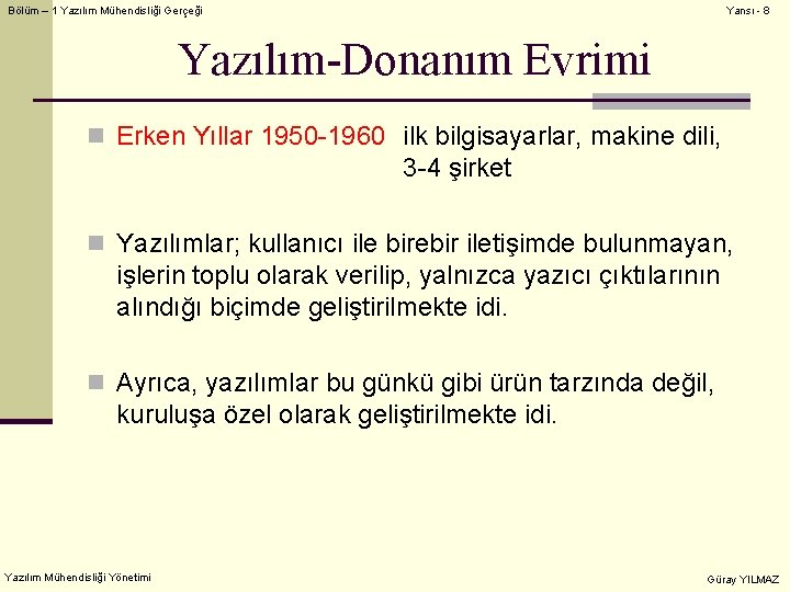 Bölüm – 1 Yazılım Mühendisliği Gerçeği Yansı - 8 Yazılım-Donanım Evrimi n Erken Yıllar