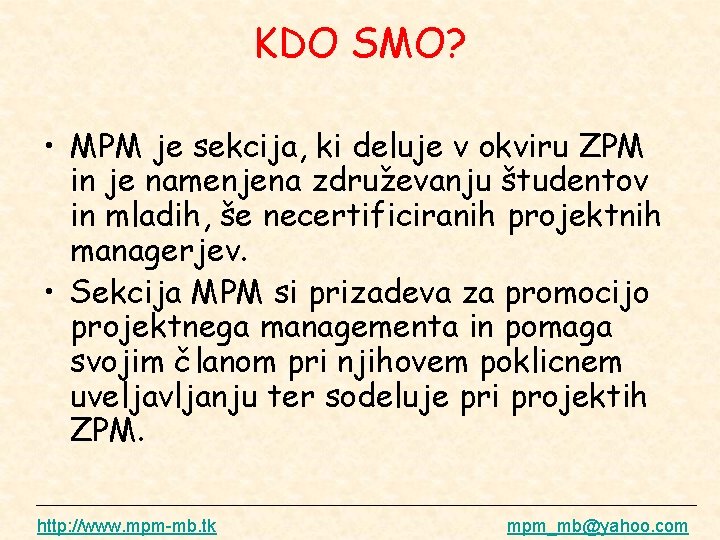 KDO SMO? • MPM je sekcija, ki deluje v okviru ZPM in je namenjena