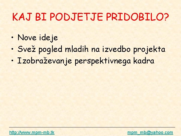 KAJ BI PODJETJE PRIDOBILO? • Nove ideje • Svež pogled mladih na izvedbo projekta