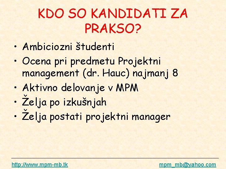 KDO SO KANDIDATI ZA PRAKSO? • Ambiciozni študenti • Ocena pri predmetu Projektni management