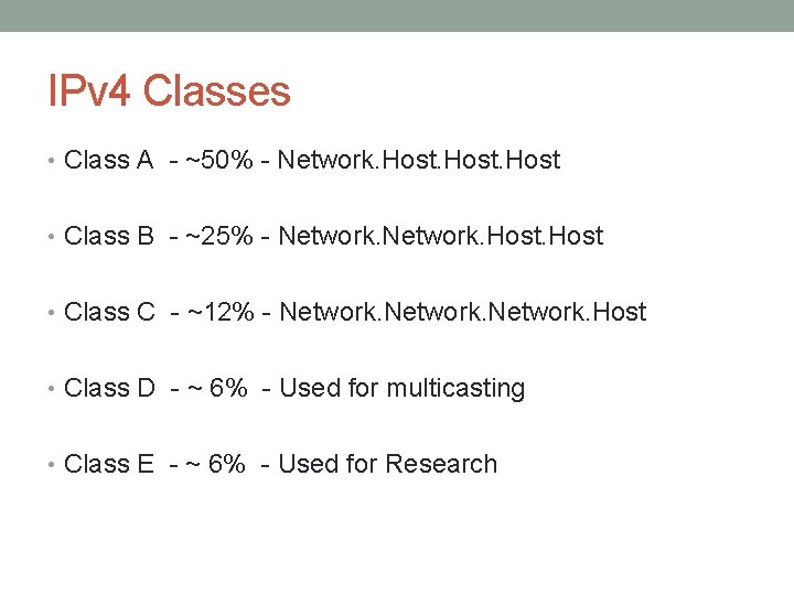 IPv 4 Classes • Class A - ~50% - Network. Host • Class B