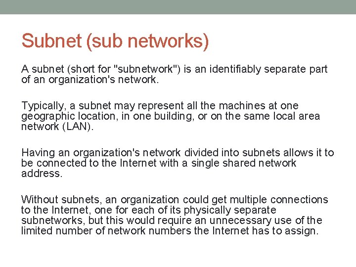 Subnet (sub networks) A subnet (short for "subnetwork") is an identifiably separate part of