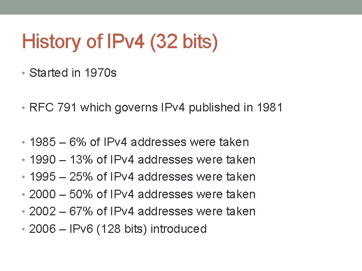 History of IPv 4 (32 bits) • Started in 1970 s • RFC 791