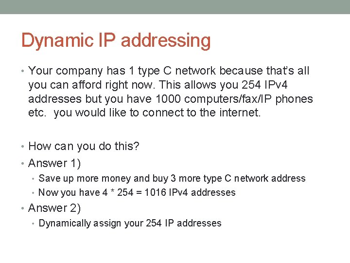 Dynamic IP addressing • Your company has 1 type C network because that’s all