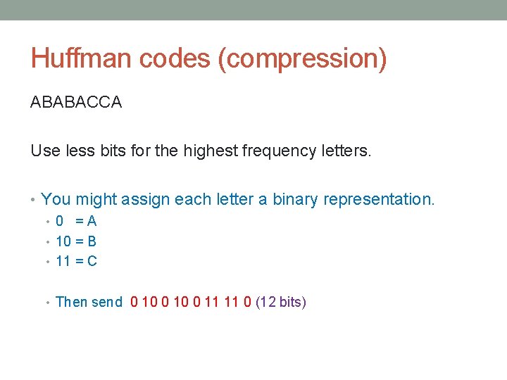 Huffman codes (compression) ABABACCA Use less bits for the highest frequency letters. • You