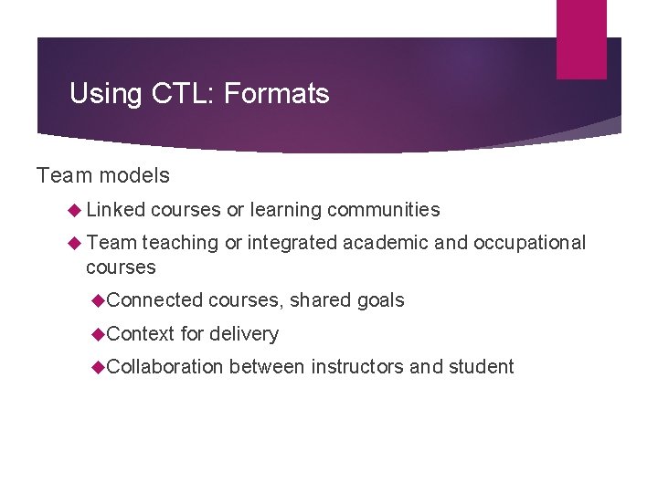 Using CTL: Formats Team models Linked courses or learning communities Team teaching or integrated