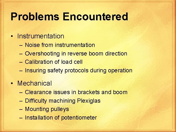 Problems Encountered • Instrumentation – – Noise from instrumentation Overshooting in reverse boom direction