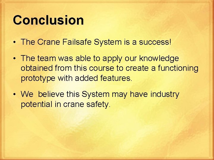 Conclusion • The Crane Failsafe System is a success! • The team was able