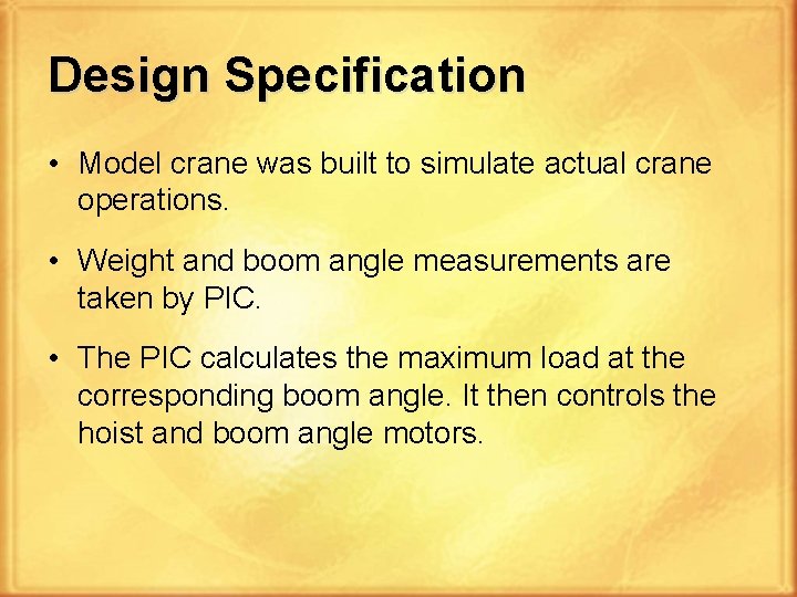 Design Specification • Model crane was built to simulate actual crane operations. • Weight