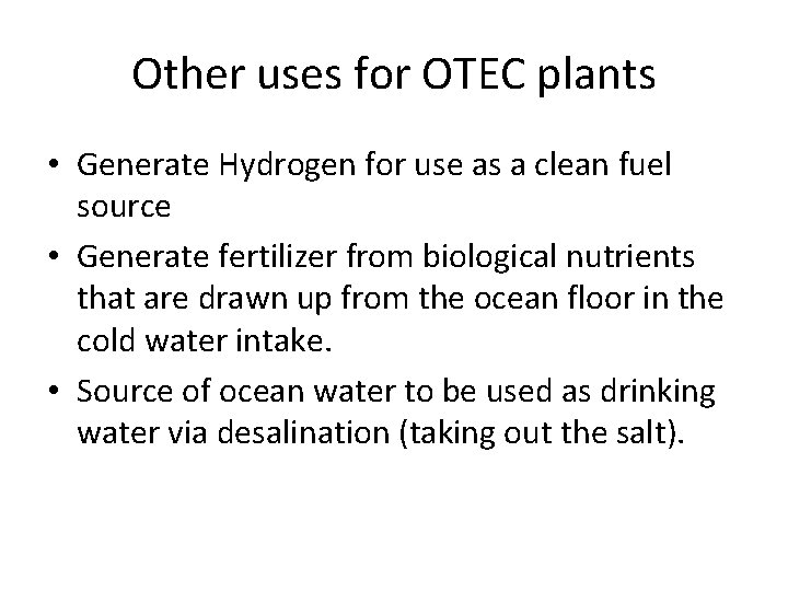 Other uses for OTEC plants • Generate Hydrogen for use as a clean fuel