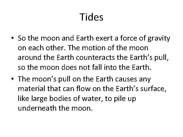 Tides • So the moon and Earth exert a force of gravity on each