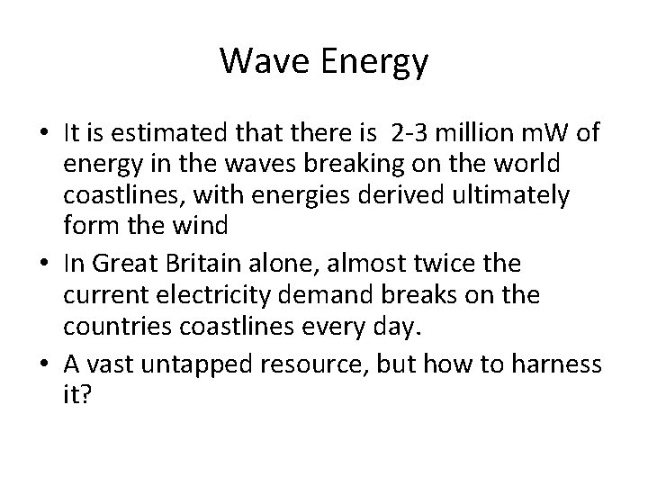 Wave Energy • It is estimated that there is 2 -3 million m. W