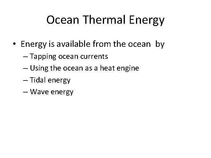 Ocean Thermal Energy • Energy is available from the ocean by – Tapping ocean