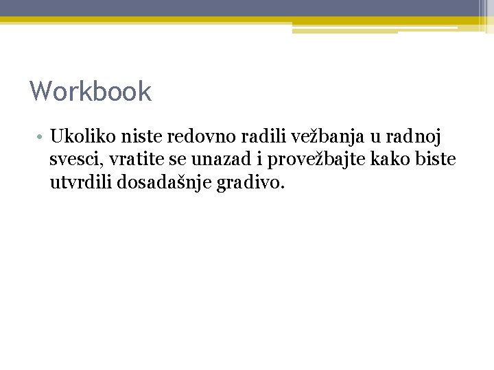 Workbook • Ukoliko niste redovno radili vežbanja u radnoj svesci, vratite se unazad i