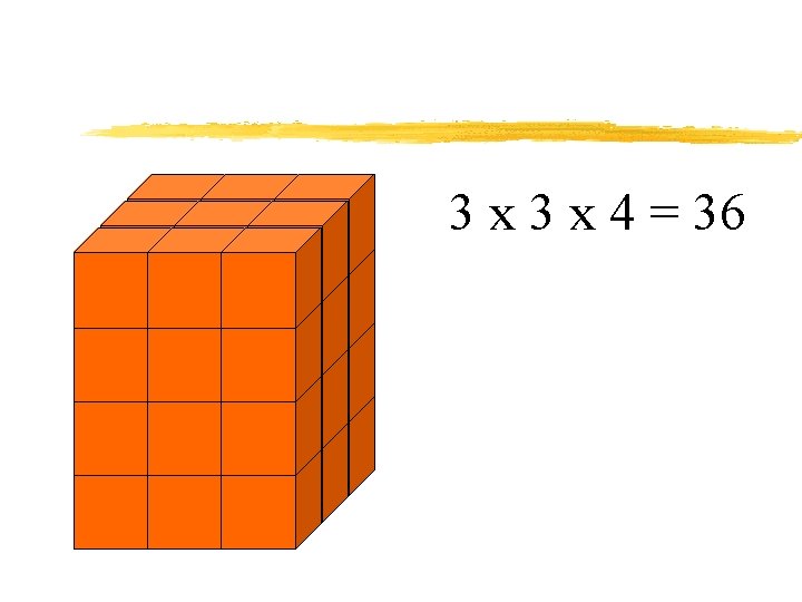 3 x 4 = 36 