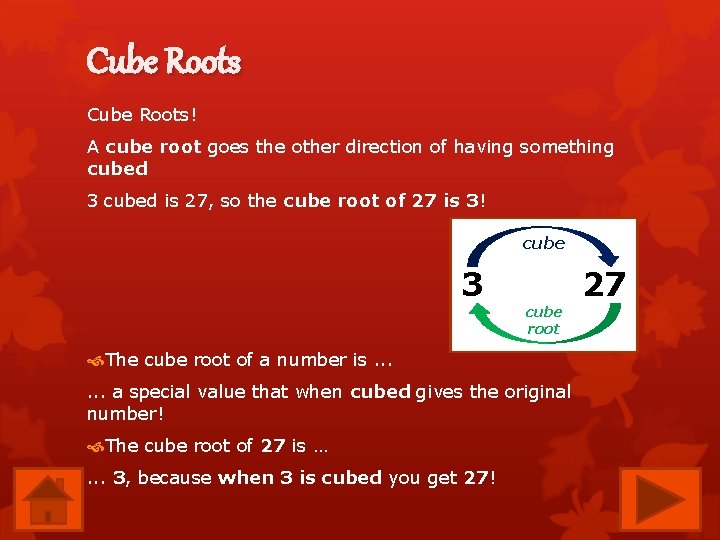 Cube Roots! A cube root goes the other direction of having something cubed 3