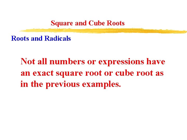 Square and Cube Roots and Radicals Not all numbers or expressions have an exact