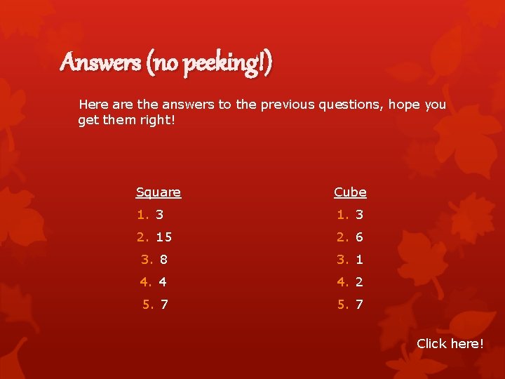 Answers (no peeking!) Here are the answers to the previous questions, hope you get