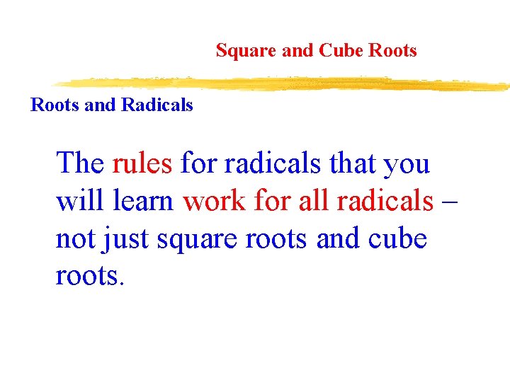 Square and Cube Roots and Radicals The rules for radicals that you will learn