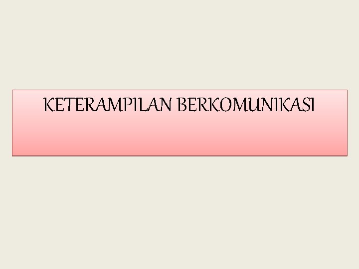 KETERAMPILAN BERKOMUNIKASI 