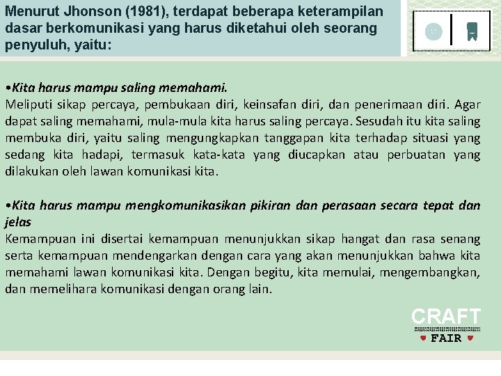 Menurut Jhonson (1981), terdapat beberapa keterampilan dasar berkomunikasi yang harus diketahui oleh seorang penyuluh,