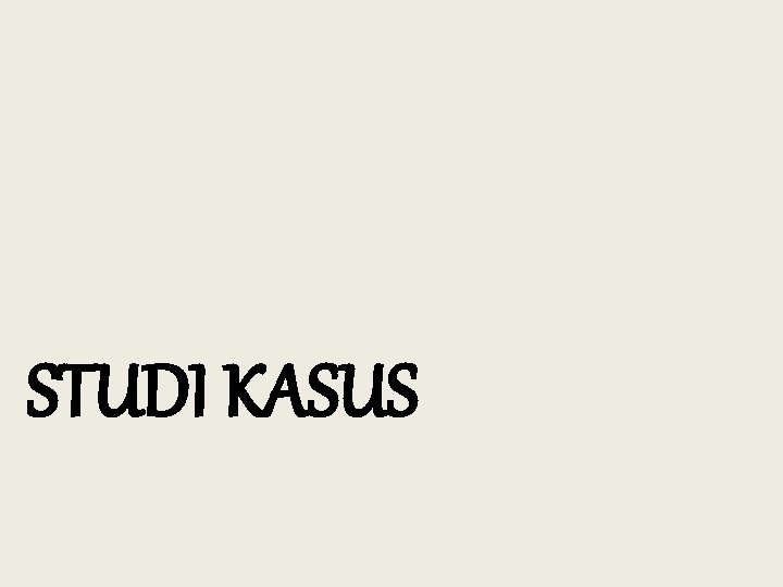 STUDI KASUS 