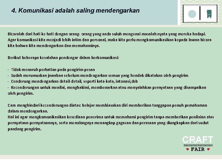 4. Komunikasi adalah saling mendengarkan Bicaralah dari hati ke hati dengan orang- orang yang