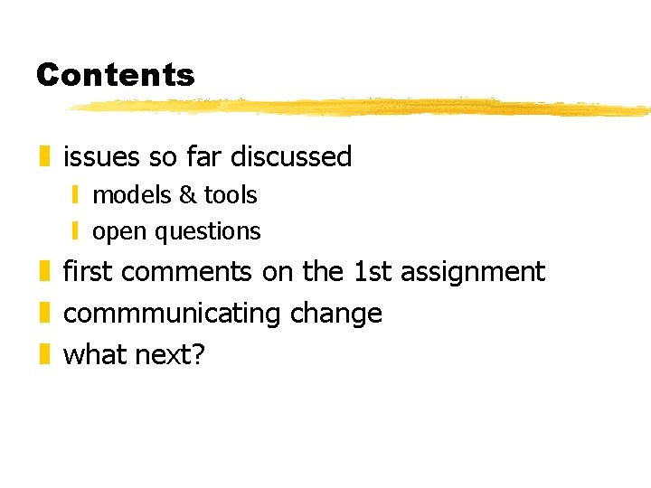 Contents z issues so far discussed y models & tools y open questions z