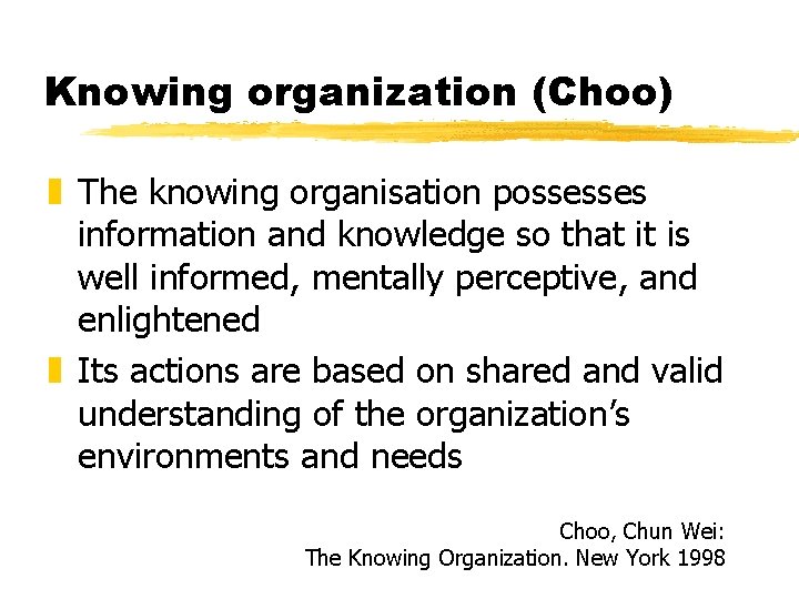 Knowing organization (Choo) z The knowing organisation possesses information and knowledge so that it