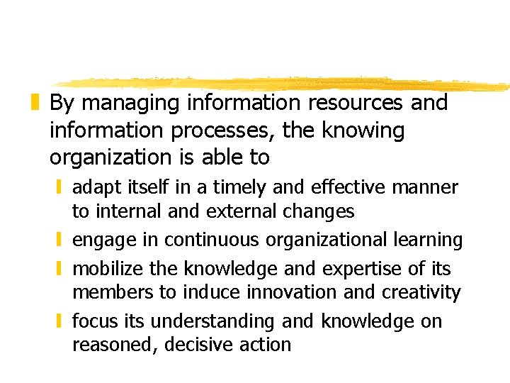 z By managing information resources and information processes, the knowing organization is able to