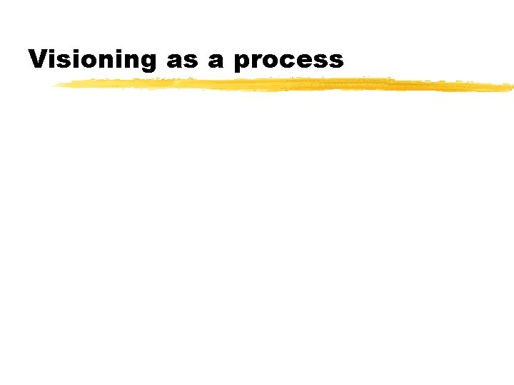 Visioning as a process 