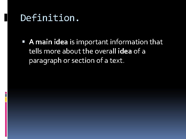Definition. A main idea is important information that tells more about the overall idea