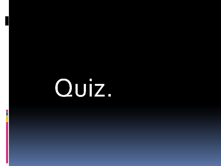 Quiz. 