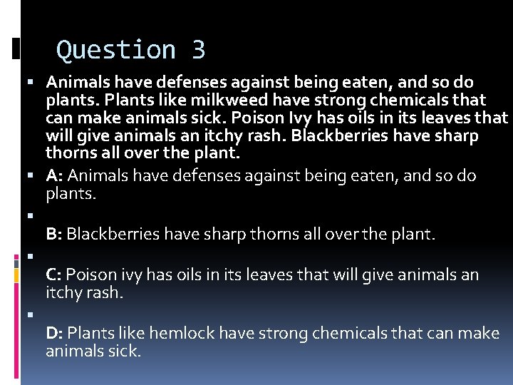 Question 3 Animals have defenses against being eaten, and so do plants. Plants like