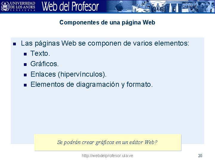 Componentes de una página Web n Las páginas Web se componen de varios elementos: