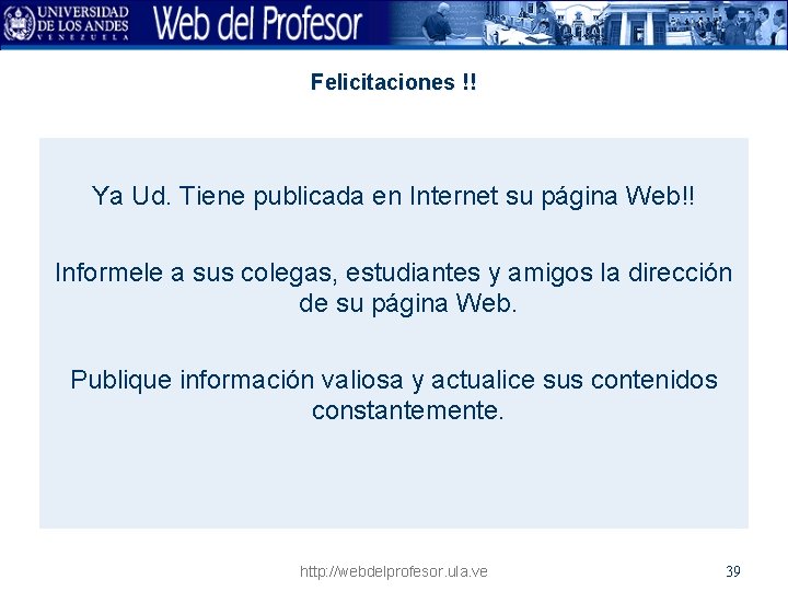 Felicitaciones !! Ya Ud. Tiene publicada en Internet su página Web!! Informele a sus