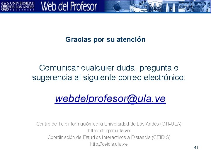 Gracias por su atención Comunicar cualquier duda, pregunta o sugerencia al siguiente correo electrónico: