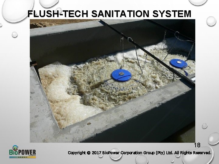 FLUSH-TECH SANITATION SYSTEM 18 Copyright © 2017 Bio. Power Corporation Group (Pty) Ltd. All