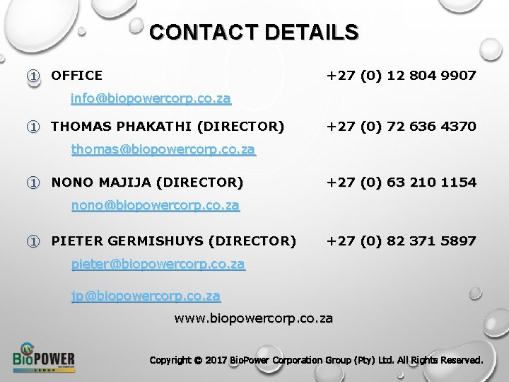 CONTACT DETAILS ① OFFICE +27 (0) 12 804 9907 info@biopowercorp. co. za ① THOMAS