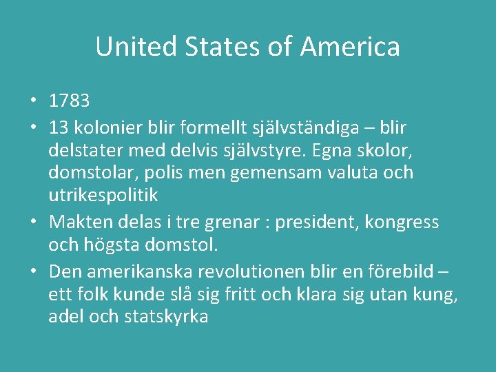 United States of America • 1783 • 13 kolonier blir formellt självständiga – blir
