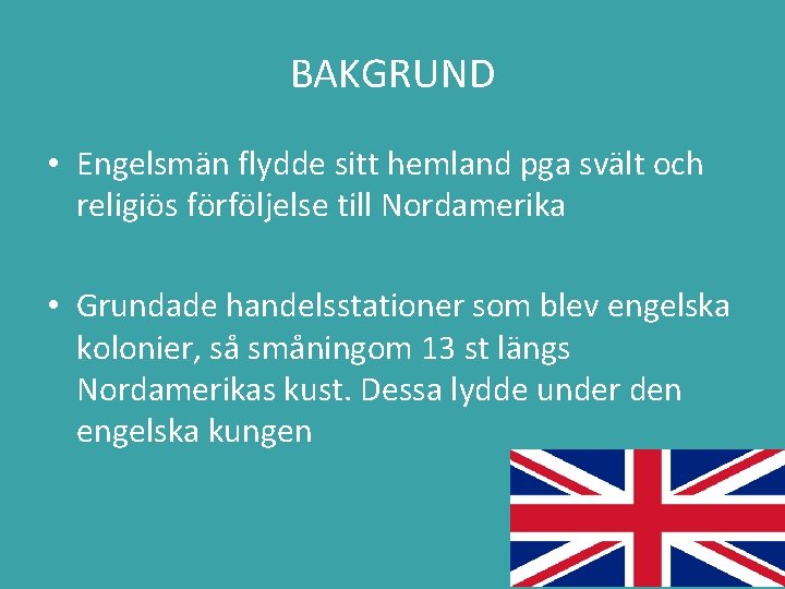 BAKGRUND • Engelsmän flydde sitt hemland pga svält och religiös förföljelse till Nordamerika •