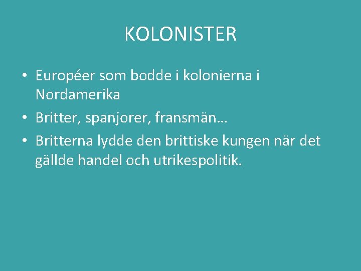 KOLONISTER • Européer som bodde i kolonierna i Nordamerika • Britter, spanjorer, fransmän… •