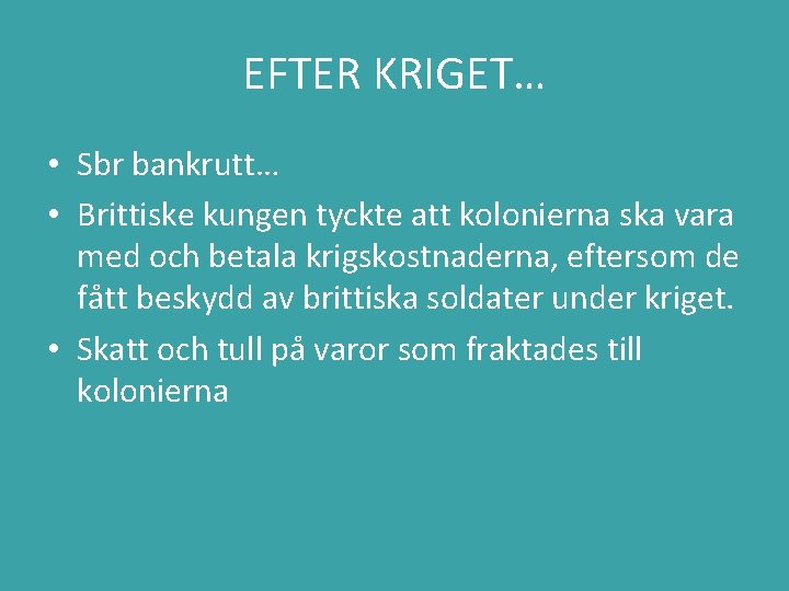 EFTER KRIGET… • Sbr bankrutt… • Brittiske kungen tyckte att kolonierna ska vara med