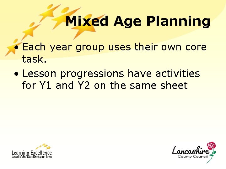 Mixed Age Planning • Each year group uses their own core task. • Lesson