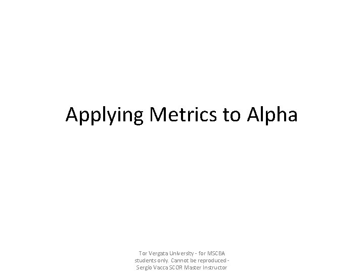 Applying Metrics to Alpha Tor Vergata University - for MSCBA students only. Cannot be