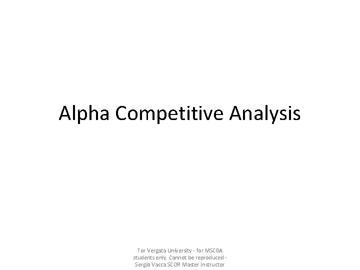 Alpha Competitive Analysis Tor Vergata University - for MSCBA students only. Cannot be reproduced